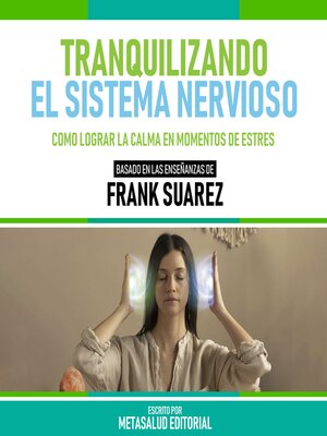 cover image of Tranquilizando El Sistema Nervioso--Basado En Las Enseñanzas De Frank Suarez
